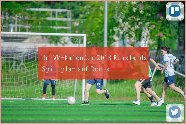 Ihr WM-Kalender 2018 Russlands Spielplan auf Deuts